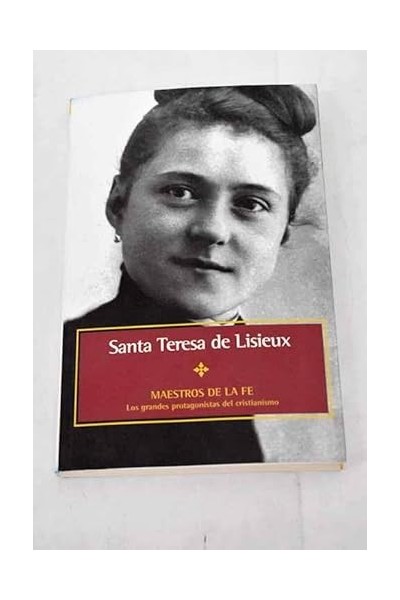 Santa Teresa de Lisieux - Maestros de la fe.